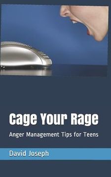 portada Cage Your Rage: Anger Management Tips for Teens (en Inglés)