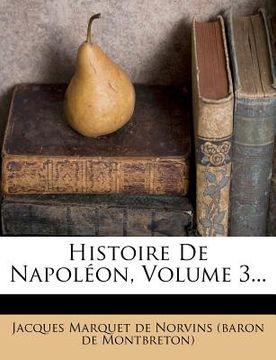 portada Histoire de Napoléon, Volume 3... (en Francés)