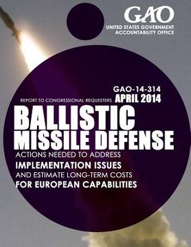 portada Ballistic Missile Defense: Actions Needed to Address Implementation Issues and Estimate Long-Term Costs for European Capabilities (en Inglés)