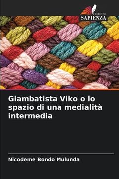 portada Giambatista Viko o lo spazio di una medialità intermedia (en Italiano)