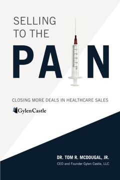 portada Selling to the Pain: Closing More Deals in Healthcare Sales