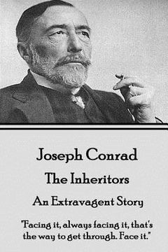 portada Joseph Conrad - The Inheritors, An Extravagent Story: "Facing it, always facing it, that's the way to get through. Face it." (in English)