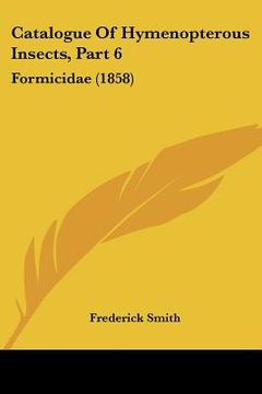 portada catalogue of hymenopterous insects, part 6: formicidae (1858) (en Inglés)