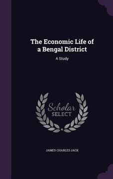 portada The Economic Life of a Bengal District: A Study