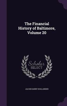 portada The Financial History of Baltimore, Volume 20 (en Inglés)