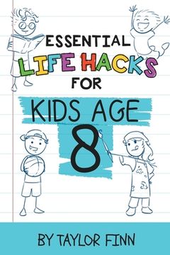 portada Essential Life Hacks for Kids Age 8 (en Inglés)