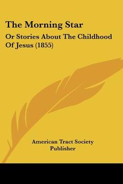 portada the morning star: or stories about the childhood of jesus (1855) (en Inglés)