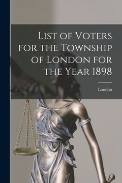 portada List of Voters for the Township of London for the Year 1898 [microform] (en Inglés)