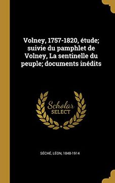 portada Volney, 1757-1820, Étude; Suivie Du Pamphlet de Volney, La Sentinelle Du Peuple; Documents Inédits (en Francés)
