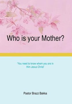 portada who is your mother?: you need to know whom you are in him jesus christ (in English)