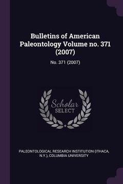 portada Bulletins of American Paleontology Volume no. 371 (2007): No. 371 (2007)