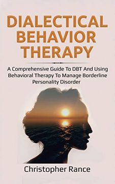 portada Dialectical Behavior Therapy: A Comprehensive Guide to dbt and Using Behavioral Therapy to Manage Borderline Personality Disorder (in English)