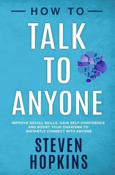 portada How to Talk to Anyone: Improve Social Skills, Gain Self-Confidence, and Boost Your Charisma to Instantly Connect With Anyone: 1 (90-Minute Success Guide) (en Inglés)