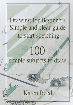 portada Drawing for Beginners: Simple and clear guide to start sketching. 100 simple subjects to draw (en Inglés)