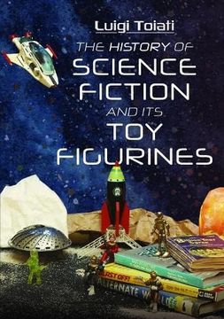 portada The History of Science Fiction and Its Toy Figurines (en Inglés)