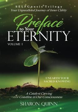 portada Preface to Your Eternity: Unearth Your Sacred Knowing: Volume 1 (SELFGnosis® Trilogy: A Catalyst Carving a New Coastline in Our Consciousness)