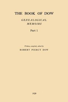 portada The Book of dow - Part 1: Genealogical Memoirs of the Descendants of Henry dow 1637, Thomas dow 1639 and Others of the Name, Immigrants to America. Times. Also the Allied Family of Nudd (en Inglés)