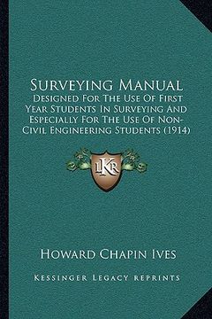 portada surveying manual: designed for the use of first year students in surveying and especially for the use of non-civil engineering students (en Inglés)