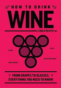 portada How to Drink Wine: From Grapes to Glasses, Everything you Need to Know (in English)