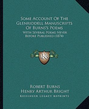 portada some account of the glenriddell manuscripts of burns's poems: with several poems never before published (1874) (en Inglés)