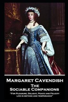 portada Margaret Cavendish - The Sociable Companions: 'For Pleasure, Delight, Peace and Felicity live in method and temperance' (en Inglés)