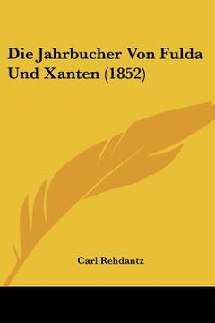 portada Die Jahrbucher Von Fulda Und Xanten (1852) (en Alemán)