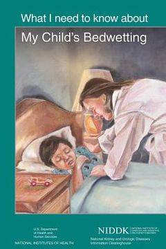 portada What I Need to Know About My Child's Bedwetting (in English)