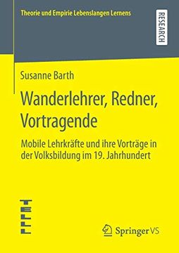 portada Wanderlehrer, Redner, Vortragende: Mobile Lehrkräfte und Ihre Vorträge in der Volksbildung im 19. Jahrhundert (en Alemán)