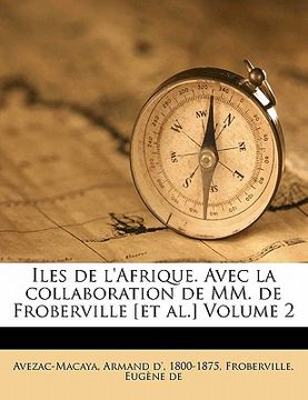 portada Iles de l'Afrique. Avec La Collaboration de MM. de Froberville [et Al.] Volume 2 (en Francés)