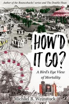 portada How'd It Go?: A Birds-Eye View of Mortality (en Inglés)