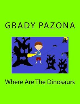 portada Where Are The Dinosaurs (in English)