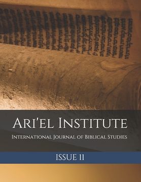 Ari'el Institute: International Journal of Biblical Studies: Issue 11 (en Inglés)