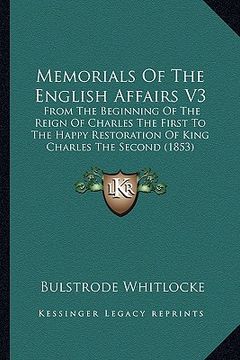 portada memorials of the english affairs v3: from the beginning of the reign of charles the first to the from the beginning of the reign of charles the first (en Inglés)