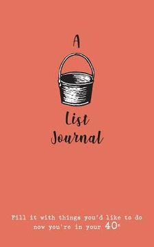 portada A Bucket List Journal (for your 40s): Fill it with things you'd like to do now you're in your 40s (in English)