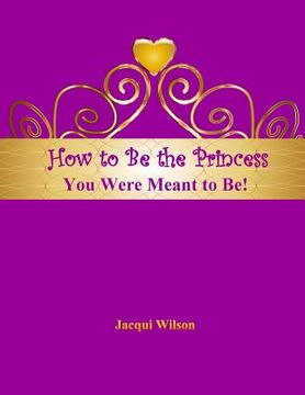 portada How to Be the Princess You Were Meant to Be! (Purple) (en Inglés)