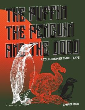 portada The Puffin The Penguin and The Dodo: A Collection of Three Plays (en Inglés)