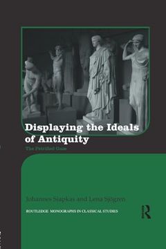 portada Displaying the Ideals of Antiquity: The Petrified Gaze (Routledge Monographs in Classical Studies)