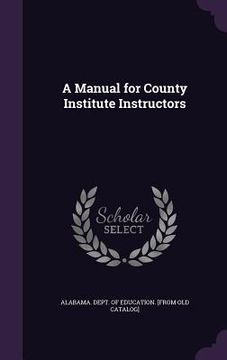portada A Manual for County Institute Instructors (en Inglés)
