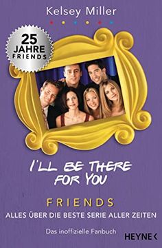 portada I'll be There for You: Friends? Alles Über die Beste Serie Aller Zeiten. Das Inoffizielle Fanbuch (in German)