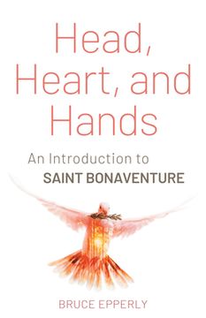 portada Head, Heart, and Hands: An Introduction to Saint Bonaventure (en Inglés)