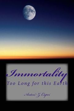 portada Immortality: Too Long for this Earth (en Inglés)