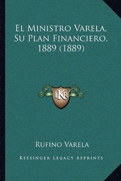 portada El Ministro Varela, su Plan Financiero, 1889 (1889) (in Spanish)