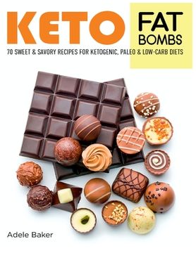 portada Keto Fat Bombs: 70 Sweet and Savory Recipes for Ketogenic, Paleo & Low-Carb Diets. Easy Recipes for Healthy Eating to Lose Weight Fast (en Inglés)