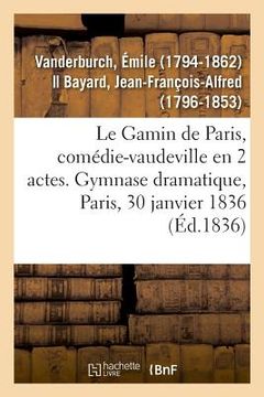 portada Le Gamin de Paris, comédie-vaudeville en 2 actes. Gymnase dramatique, Paris, 30 janvier 1836 (en Francés)