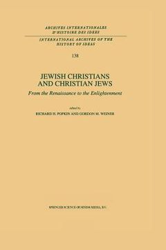 portada Jewish Christians and Christian Jews: From the Renaissance to the Enlightenment (en Inglés)
