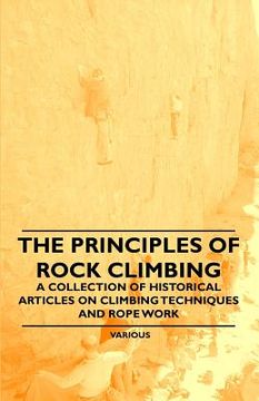 portada the principles of rock climbing - a collection of historical articles on climbing techniques and rope work