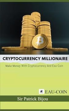 portada Cryptocurrency Millionaire: Mаkе Mоnеу With Cryptocurrency And Eau-Coin (en Inglés)