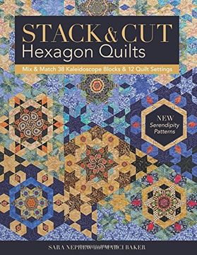 portada Stack & Cut Hexagon Quilts: Mix & Match 38 Kaleidoscope Blocks & 12 Quilt Settings * New Serendipity Patterns