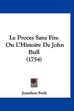 portada Le Proces Sans Fin: Ou L'Histoire De John Bull (1754) (en Francés)