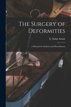 portada The Surgery of Deformities: a Manual for Students and Practitioners (en Inglés)